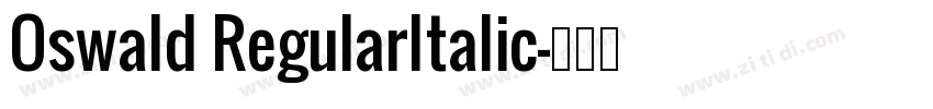 Oswald RegularItalic字体转换 Oswald RegularItalic字体转换